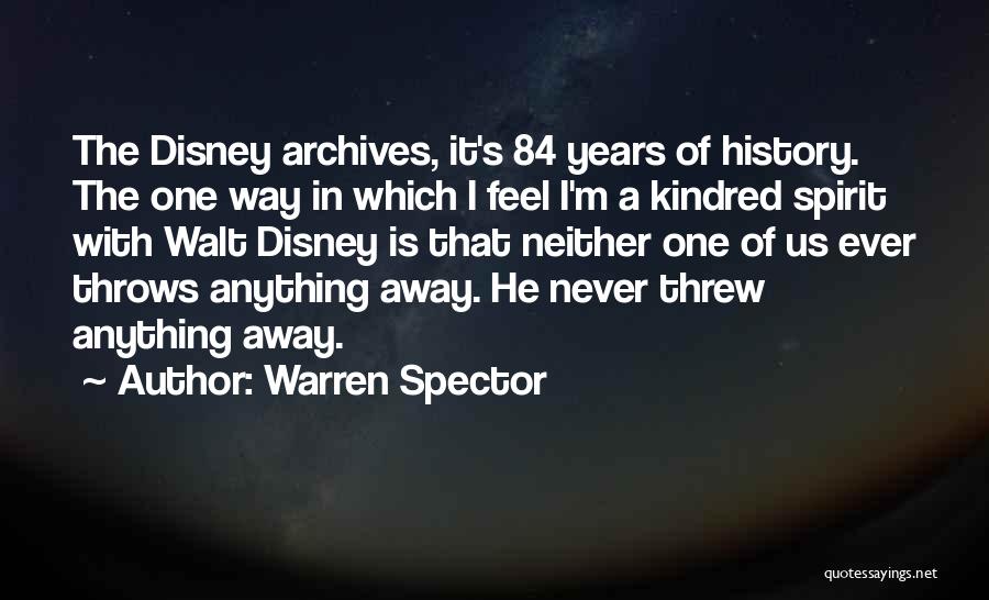 Warren Spector Quotes: The Disney Archives, It's 84 Years Of History. The One Way In Which I Feel I'm A Kindred Spirit With