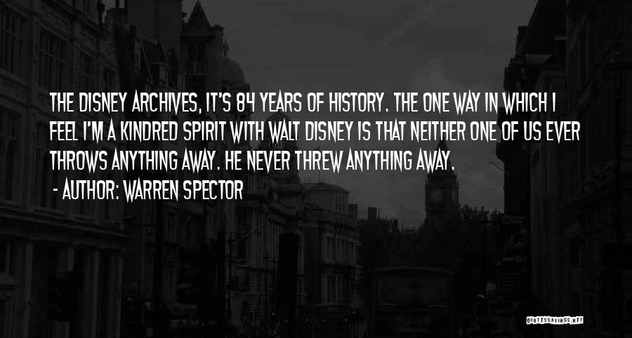 Warren Spector Quotes: The Disney Archives, It's 84 Years Of History. The One Way In Which I Feel I'm A Kindred Spirit With