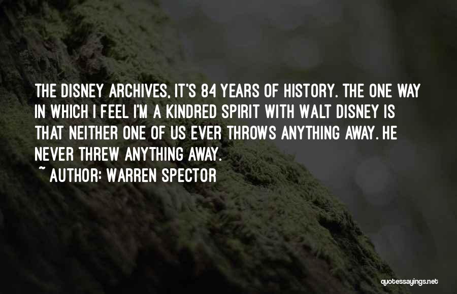 Warren Spector Quotes: The Disney Archives, It's 84 Years Of History. The One Way In Which I Feel I'm A Kindred Spirit With
