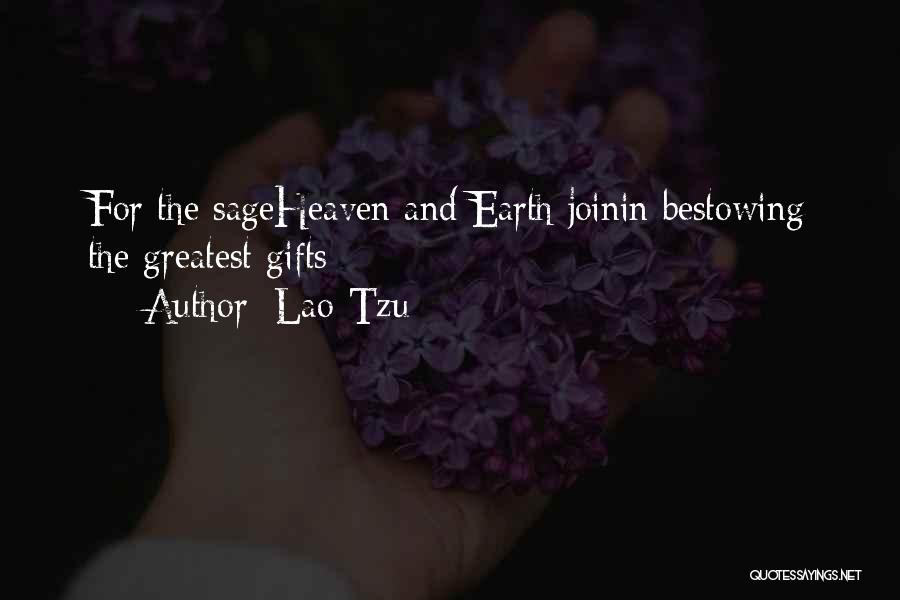 Lao-Tzu Quotes: For The Sageheaven And Earth Joinin Bestowing The Greatest Gifts