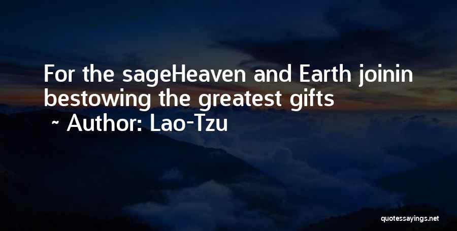 Lao-Tzu Quotes: For The Sageheaven And Earth Joinin Bestowing The Greatest Gifts