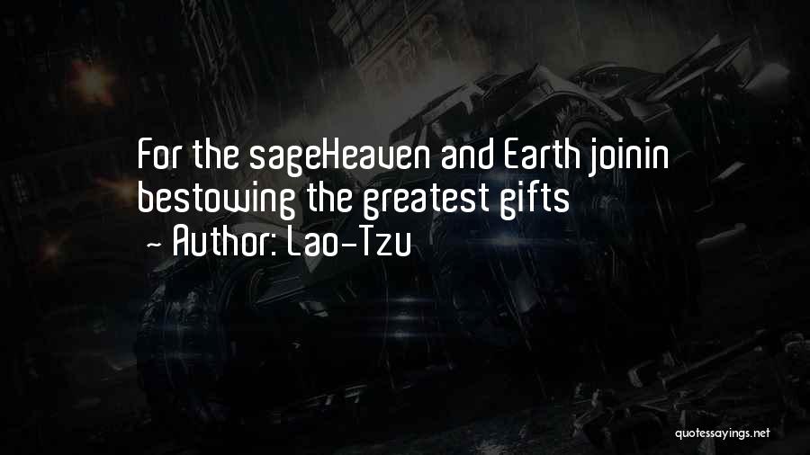 Lao-Tzu Quotes: For The Sageheaven And Earth Joinin Bestowing The Greatest Gifts