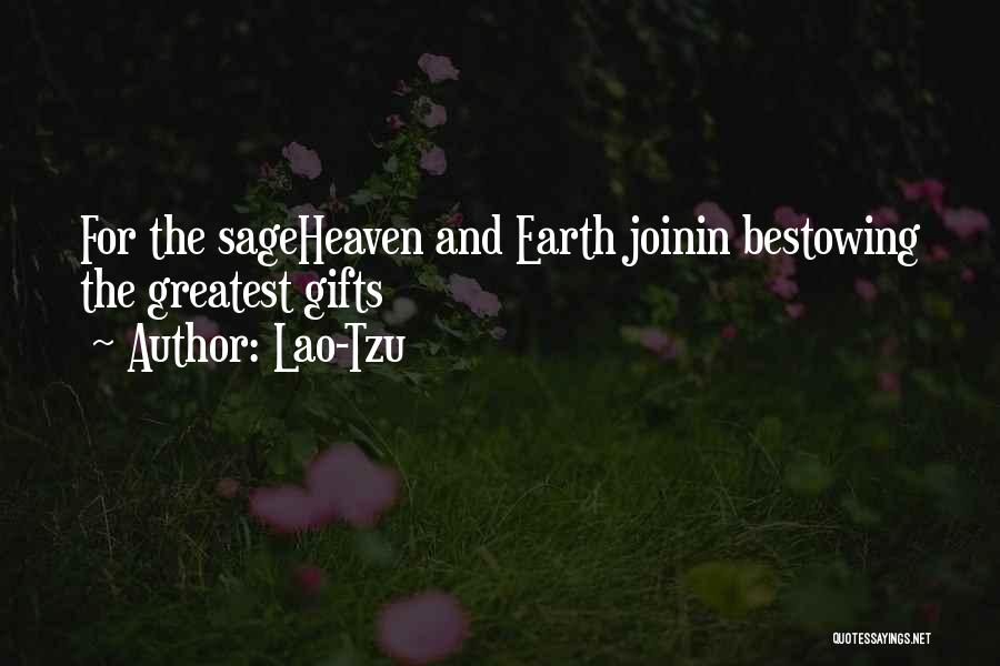 Lao-Tzu Quotes: For The Sageheaven And Earth Joinin Bestowing The Greatest Gifts