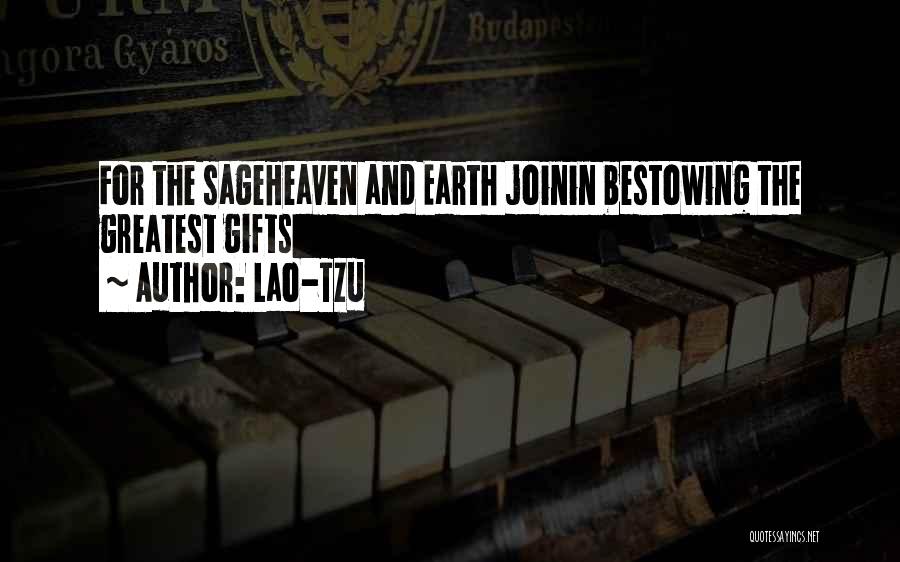 Lao-Tzu Quotes: For The Sageheaven And Earth Joinin Bestowing The Greatest Gifts