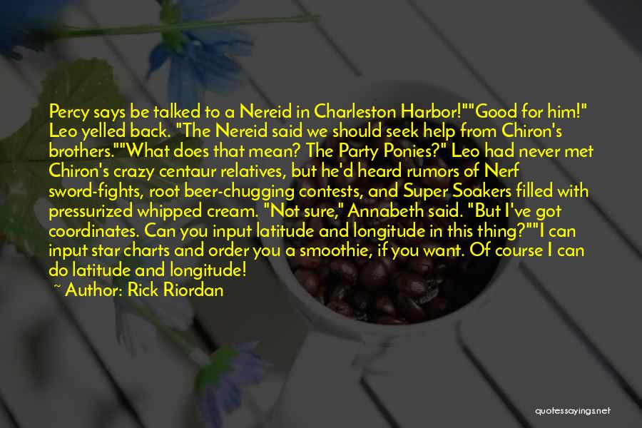 Rick Riordan Quotes: Percy Says Be Talked To A Nereid In Charleston Harbor!good For Him! Leo Yelled Back. The Nereid Said We Should