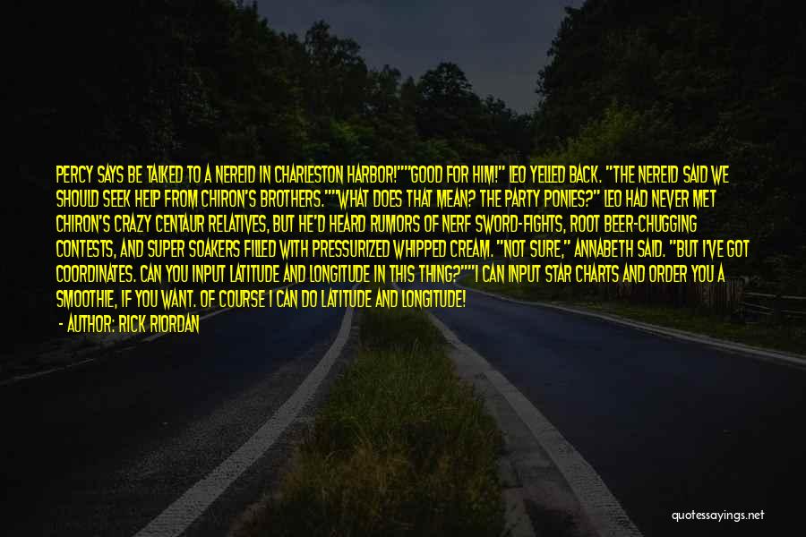 Rick Riordan Quotes: Percy Says Be Talked To A Nereid In Charleston Harbor!good For Him! Leo Yelled Back. The Nereid Said We Should