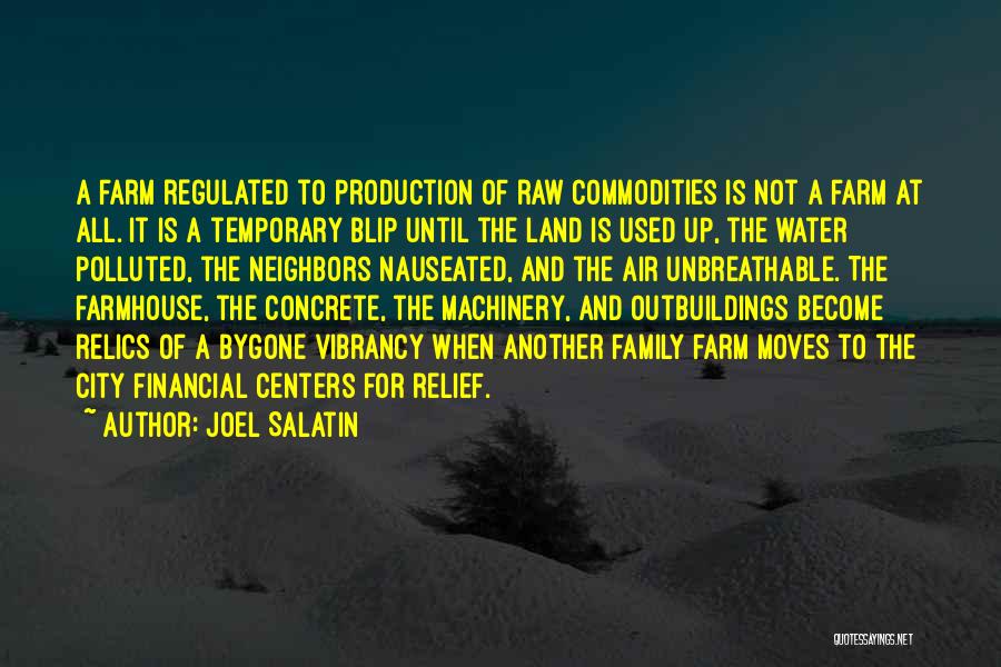 Joel Salatin Quotes: A Farm Regulated To Production Of Raw Commodities Is Not A Farm At All. It Is A Temporary Blip Until
