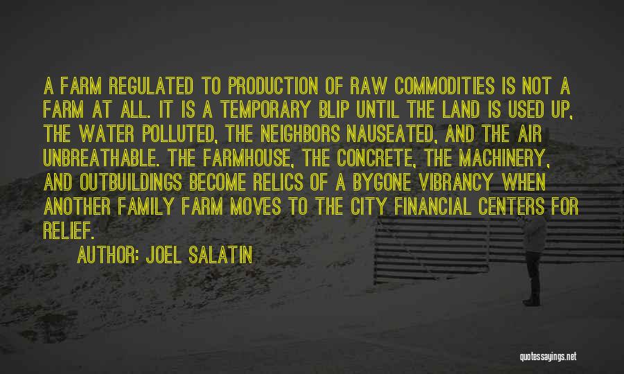 Joel Salatin Quotes: A Farm Regulated To Production Of Raw Commodities Is Not A Farm At All. It Is A Temporary Blip Until