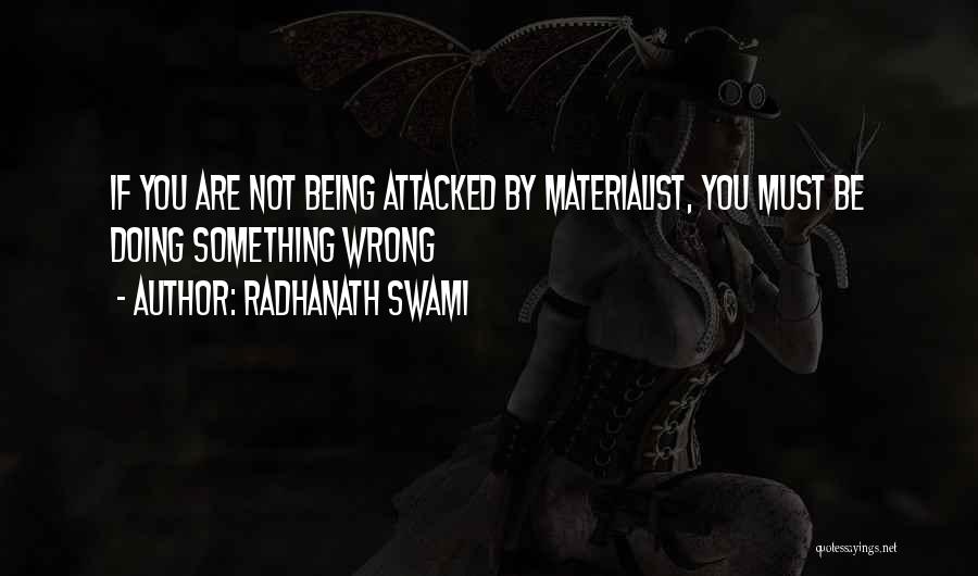 Radhanath Swami Quotes: If You Are Not Being Attacked By Materialist, You Must Be Doing Something Wrong