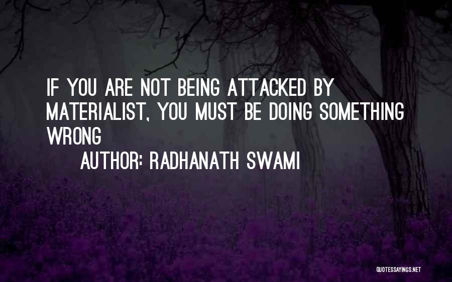 Radhanath Swami Quotes: If You Are Not Being Attacked By Materialist, You Must Be Doing Something Wrong