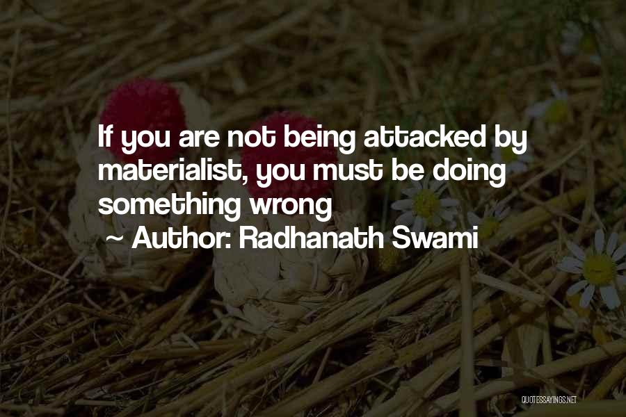 Radhanath Swami Quotes: If You Are Not Being Attacked By Materialist, You Must Be Doing Something Wrong