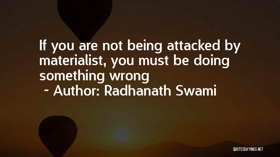 Radhanath Swami Quotes: If You Are Not Being Attacked By Materialist, You Must Be Doing Something Wrong