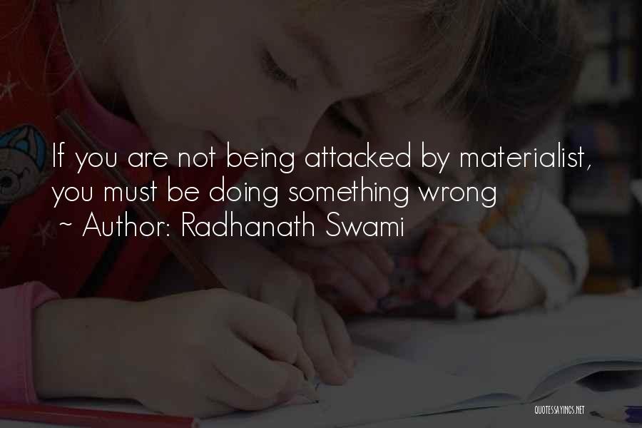 Radhanath Swami Quotes: If You Are Not Being Attacked By Materialist, You Must Be Doing Something Wrong