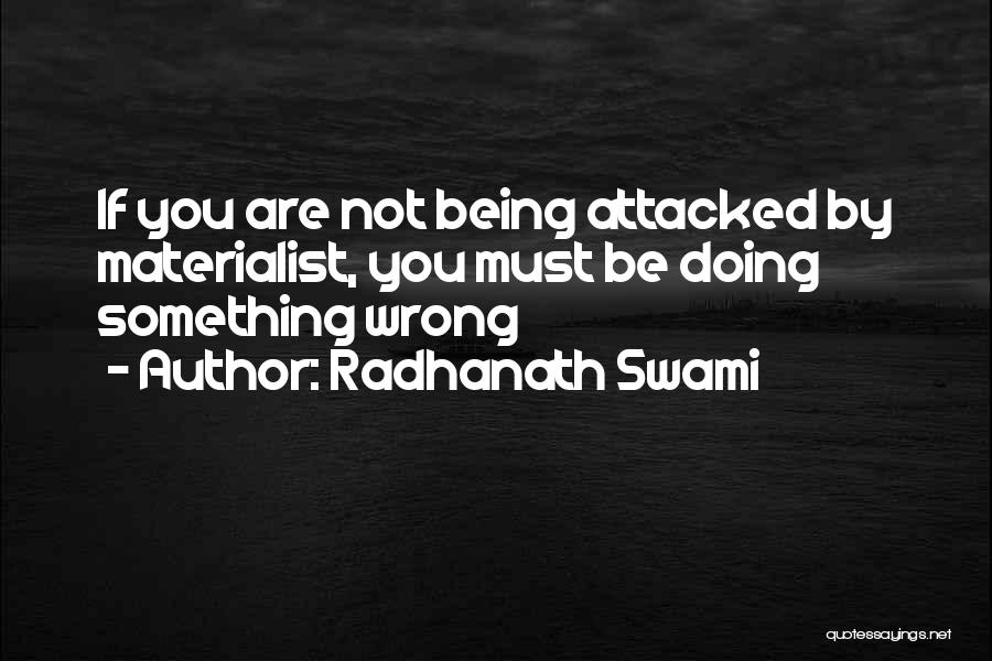 Radhanath Swami Quotes: If You Are Not Being Attacked By Materialist, You Must Be Doing Something Wrong