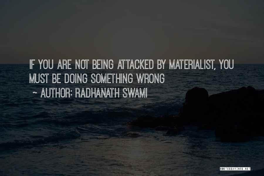 Radhanath Swami Quotes: If You Are Not Being Attacked By Materialist, You Must Be Doing Something Wrong