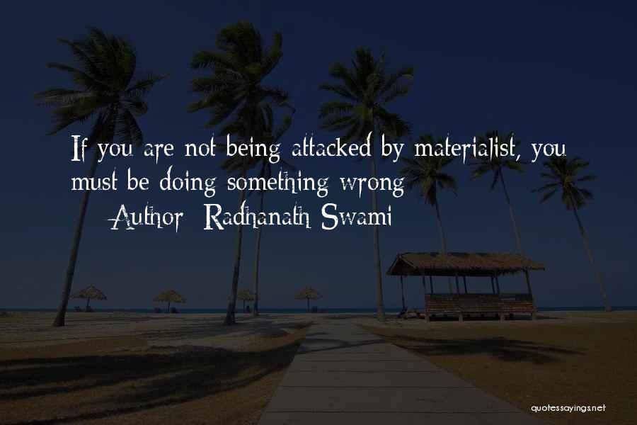 Radhanath Swami Quotes: If You Are Not Being Attacked By Materialist, You Must Be Doing Something Wrong