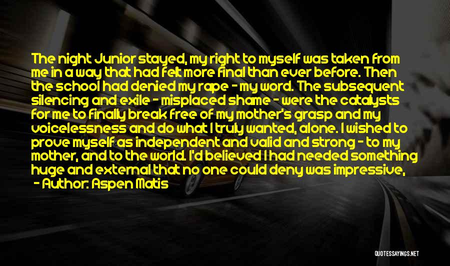 Aspen Matis Quotes: The Night Junior Stayed, My Right To Myself Was Taken From Me In A Way That Had Felt More Final