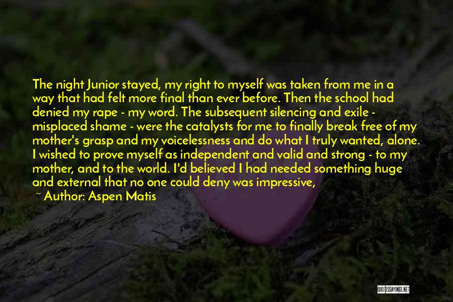 Aspen Matis Quotes: The Night Junior Stayed, My Right To Myself Was Taken From Me In A Way That Had Felt More Final