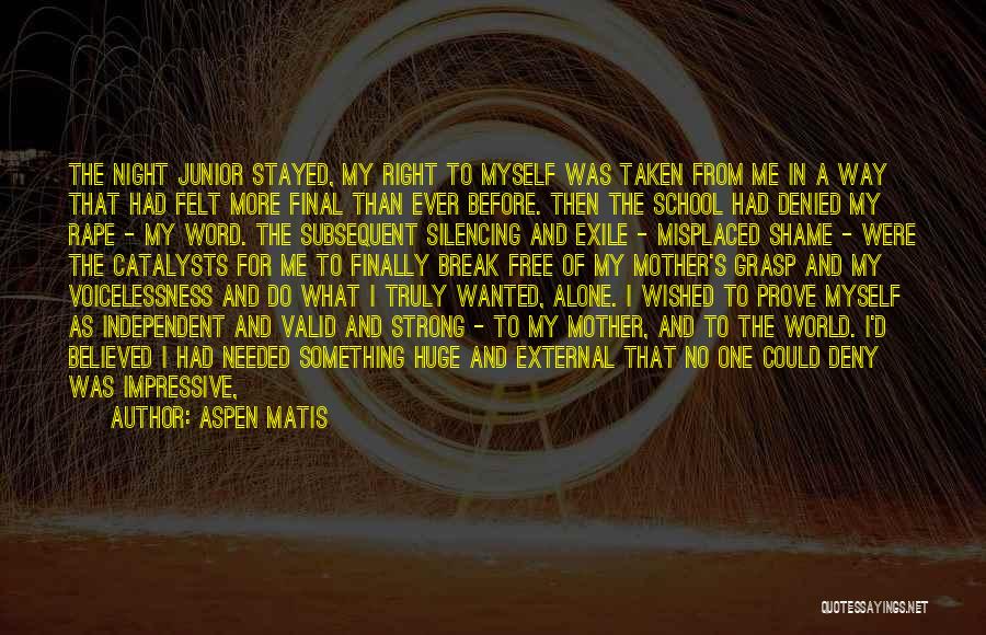 Aspen Matis Quotes: The Night Junior Stayed, My Right To Myself Was Taken From Me In A Way That Had Felt More Final