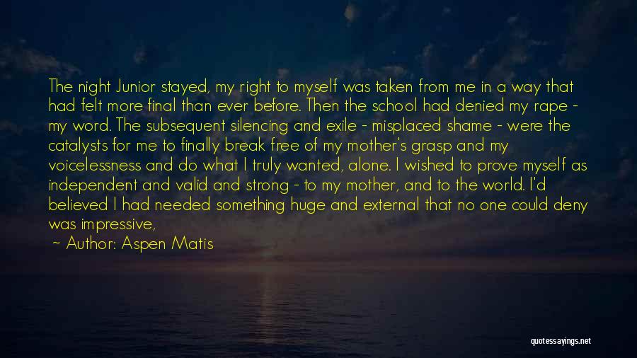 Aspen Matis Quotes: The Night Junior Stayed, My Right To Myself Was Taken From Me In A Way That Had Felt More Final