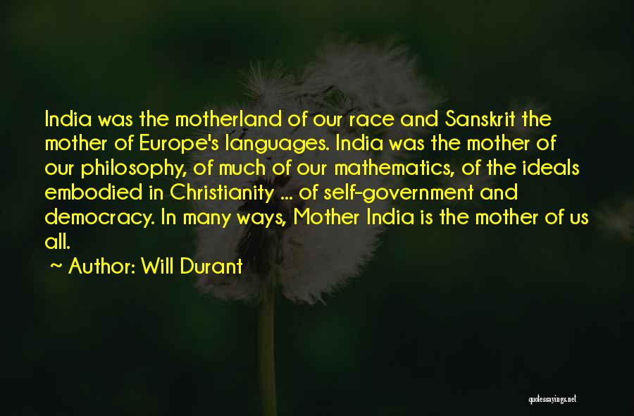 Will Durant Quotes: India Was The Motherland Of Our Race And Sanskrit The Mother Of Europe's Languages. India Was The Mother Of Our