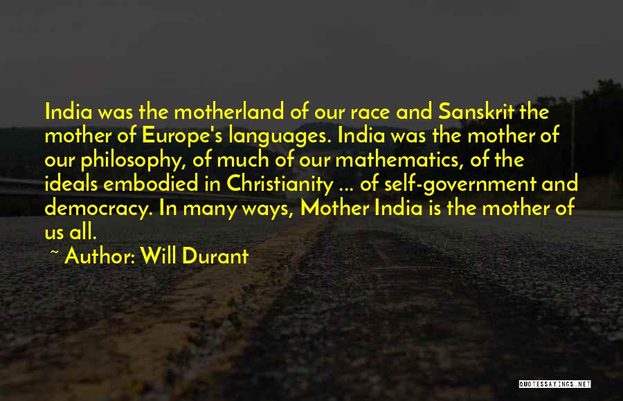 Will Durant Quotes: India Was The Motherland Of Our Race And Sanskrit The Mother Of Europe's Languages. India Was The Mother Of Our