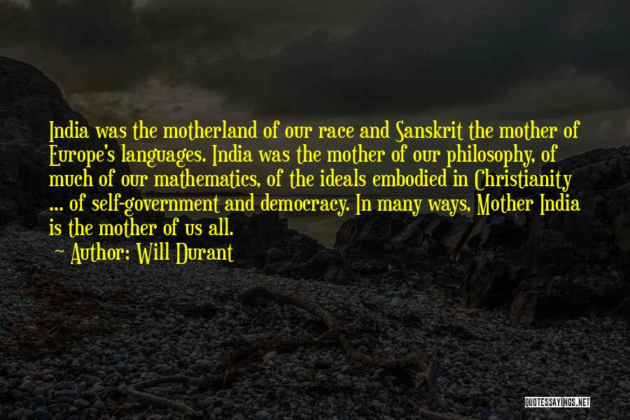 Will Durant Quotes: India Was The Motherland Of Our Race And Sanskrit The Mother Of Europe's Languages. India Was The Mother Of Our