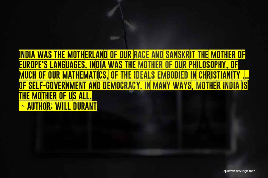 Will Durant Quotes: India Was The Motherland Of Our Race And Sanskrit The Mother Of Europe's Languages. India Was The Mother Of Our