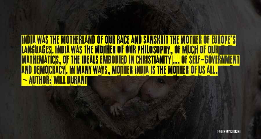 Will Durant Quotes: India Was The Motherland Of Our Race And Sanskrit The Mother Of Europe's Languages. India Was The Mother Of Our