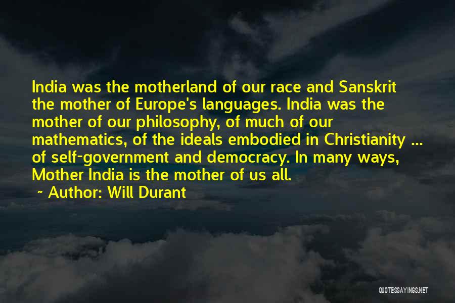 Will Durant Quotes: India Was The Motherland Of Our Race And Sanskrit The Mother Of Europe's Languages. India Was The Mother Of Our