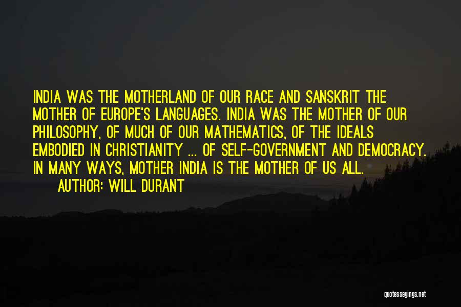 Will Durant Quotes: India Was The Motherland Of Our Race And Sanskrit The Mother Of Europe's Languages. India Was The Mother Of Our