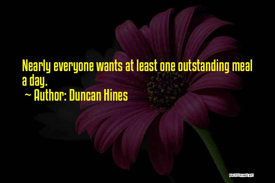 Duncan Hines Quotes: Nearly Everyone Wants At Least One Outstanding Meal A Day.