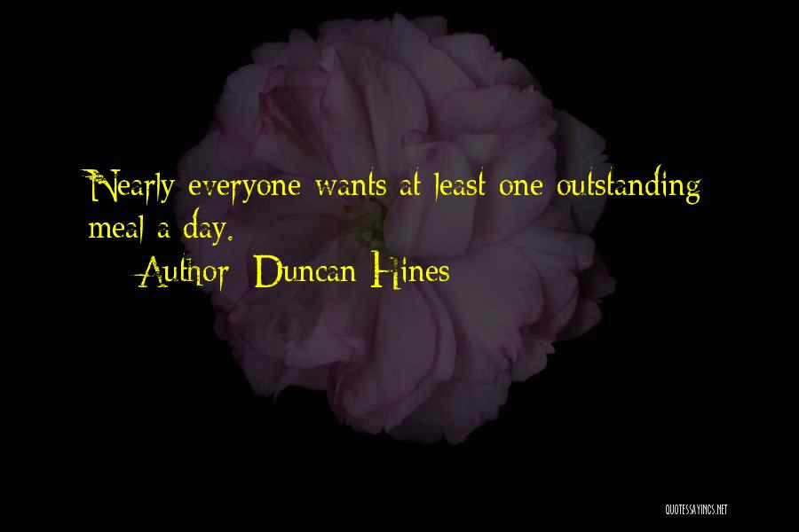 Duncan Hines Quotes: Nearly Everyone Wants At Least One Outstanding Meal A Day.