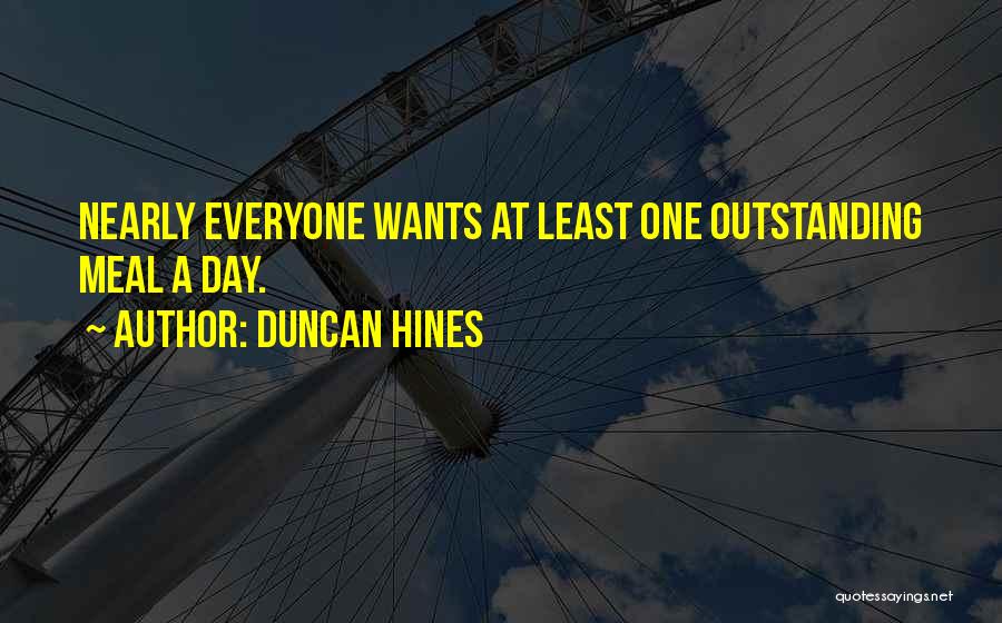 Duncan Hines Quotes: Nearly Everyone Wants At Least One Outstanding Meal A Day.