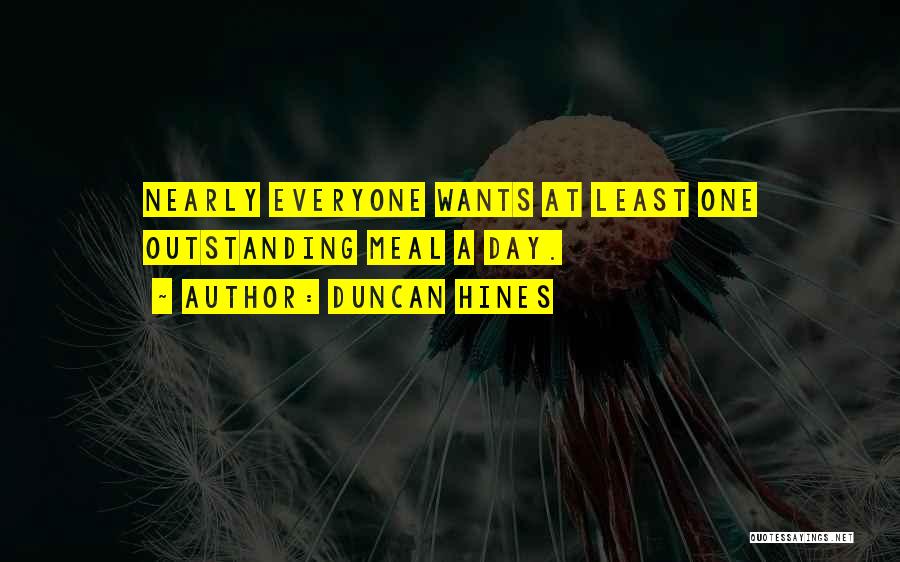 Duncan Hines Quotes: Nearly Everyone Wants At Least One Outstanding Meal A Day.