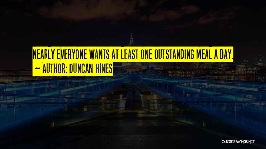 Duncan Hines Quotes: Nearly Everyone Wants At Least One Outstanding Meal A Day.