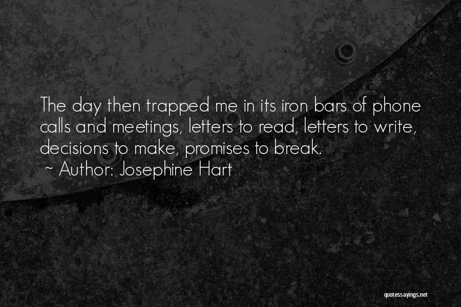 Josephine Hart Quotes: The Day Then Trapped Me In Its Iron Bars Of Phone Calls And Meetings, Letters To Read, Letters To Write,