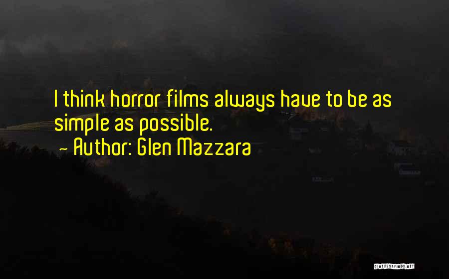 Glen Mazzara Quotes: I Think Horror Films Always Have To Be As Simple As Possible.