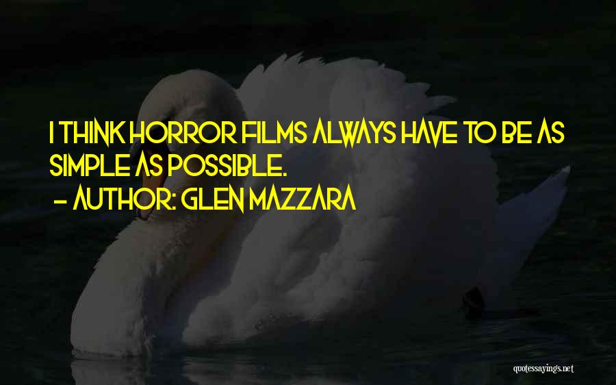 Glen Mazzara Quotes: I Think Horror Films Always Have To Be As Simple As Possible.