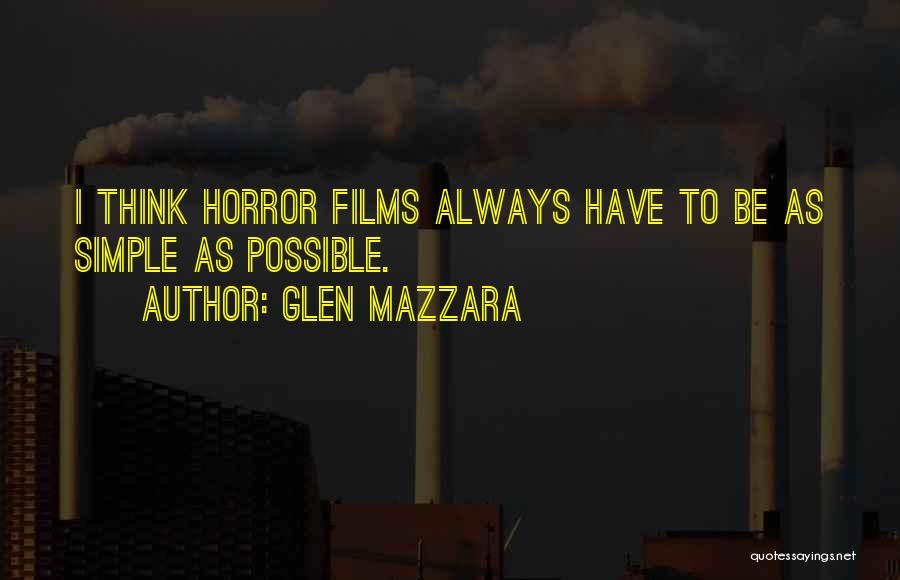 Glen Mazzara Quotes: I Think Horror Films Always Have To Be As Simple As Possible.