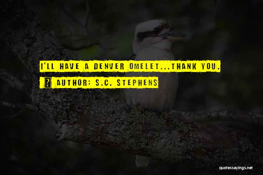 S.C. Stephens Quotes: I'll Have A Denver Omelet...thank You.