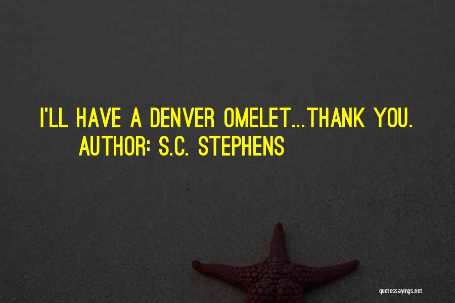 S.C. Stephens Quotes: I'll Have A Denver Omelet...thank You.