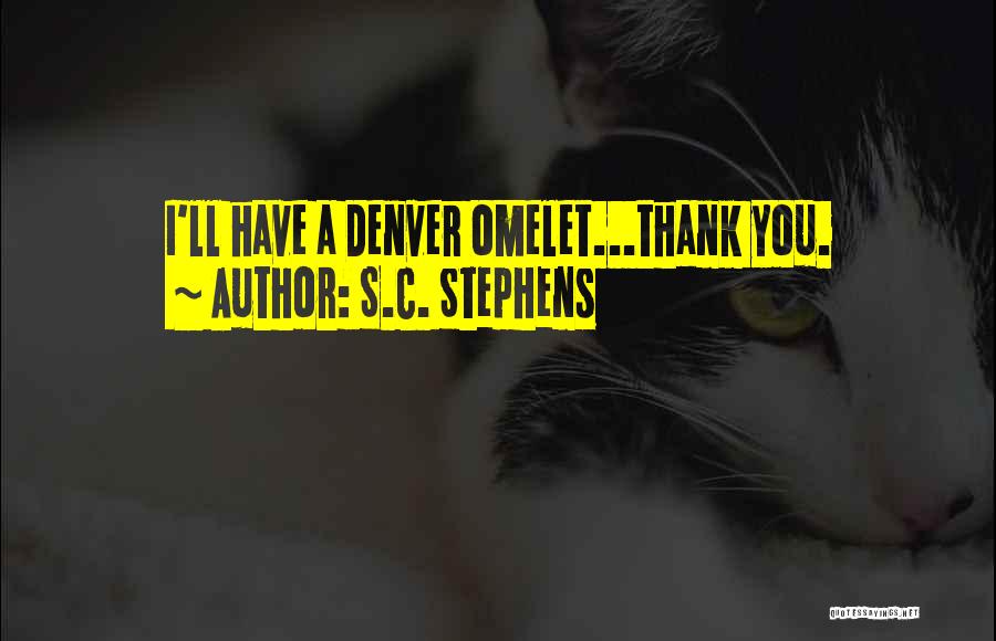 S.C. Stephens Quotes: I'll Have A Denver Omelet...thank You.