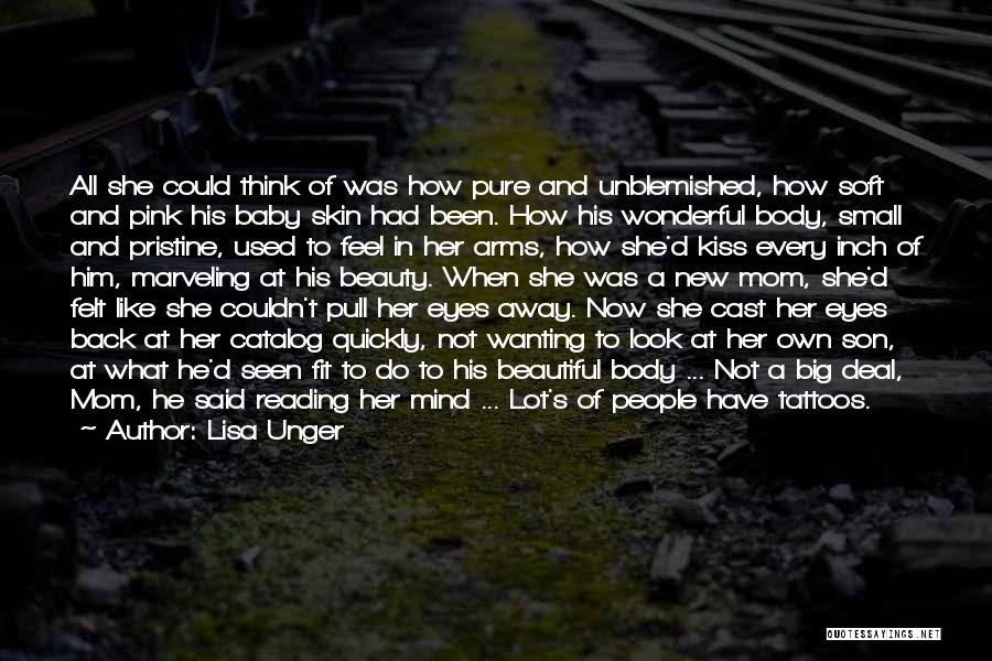Lisa Unger Quotes: All She Could Think Of Was How Pure And Unblemished, How Soft And Pink His Baby Skin Had Been. How