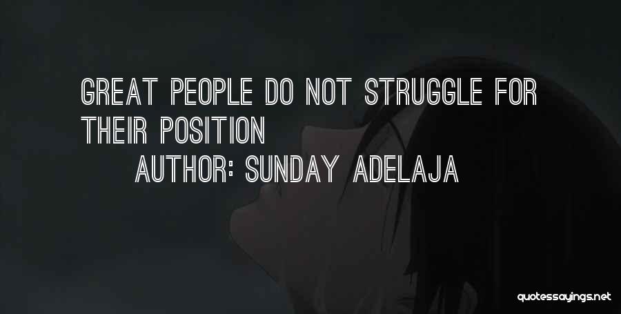 Sunday Adelaja Quotes: Great People Do Not Struggle For Their Position