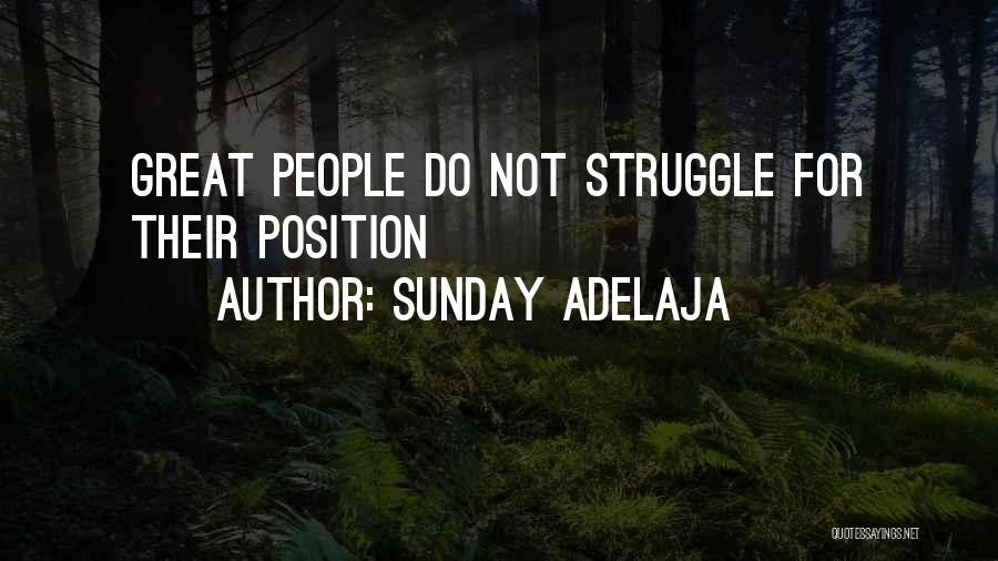 Sunday Adelaja Quotes: Great People Do Not Struggle For Their Position