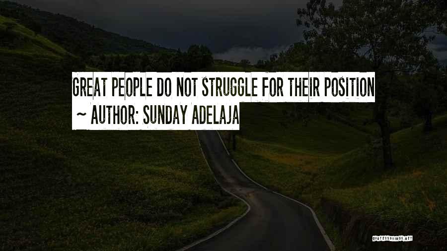 Sunday Adelaja Quotes: Great People Do Not Struggle For Their Position