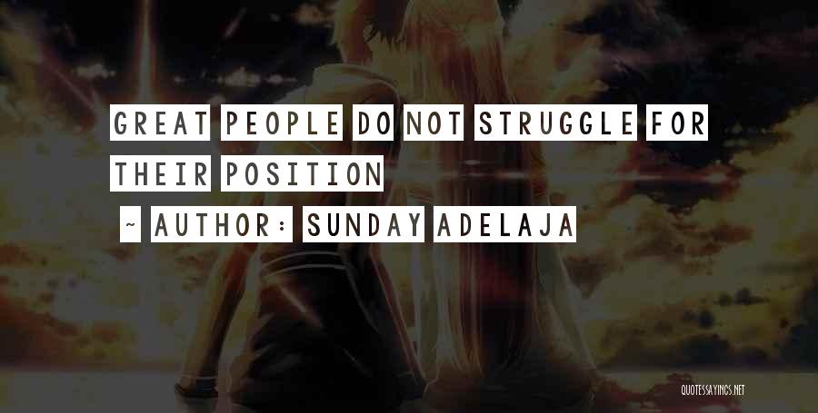 Sunday Adelaja Quotes: Great People Do Not Struggle For Their Position