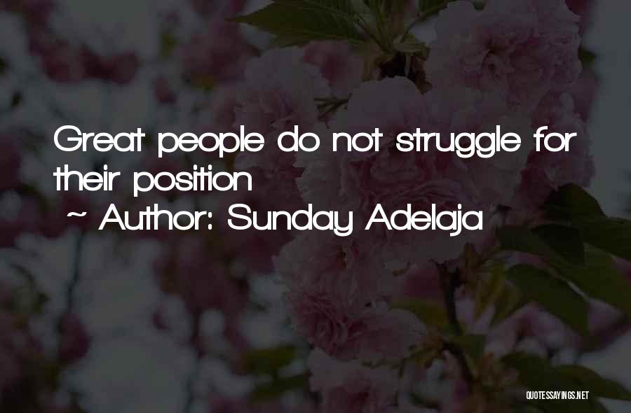 Sunday Adelaja Quotes: Great People Do Not Struggle For Their Position