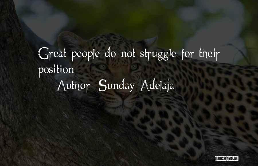 Sunday Adelaja Quotes: Great People Do Not Struggle For Their Position